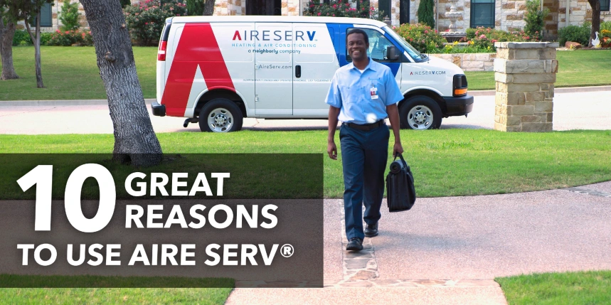 Aire Serv tech and van with text: 10 great reasons to use Aire Serv&copy;"