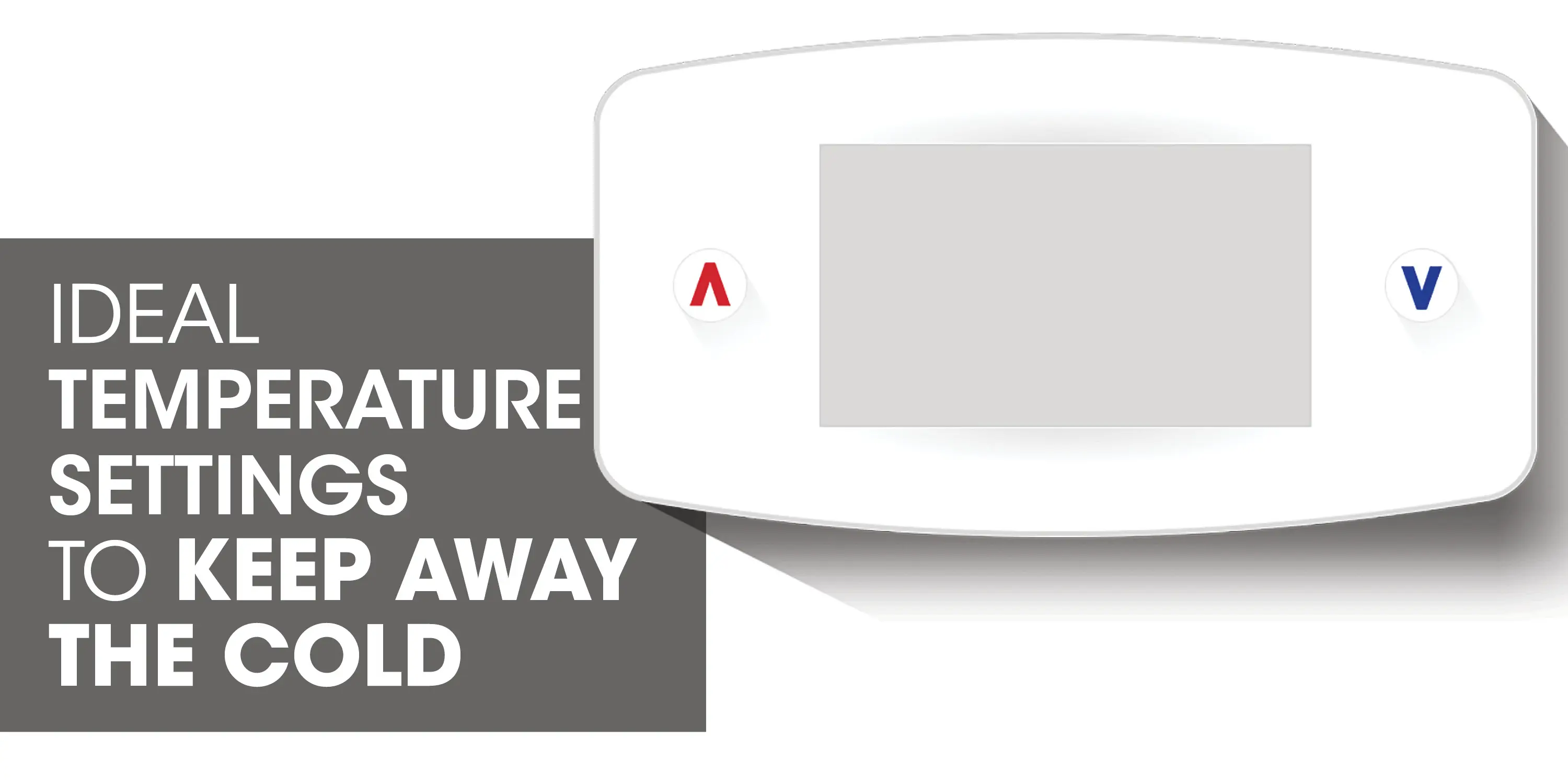 ASV thermostat with text: "deal temperature settings to keep away the cold"