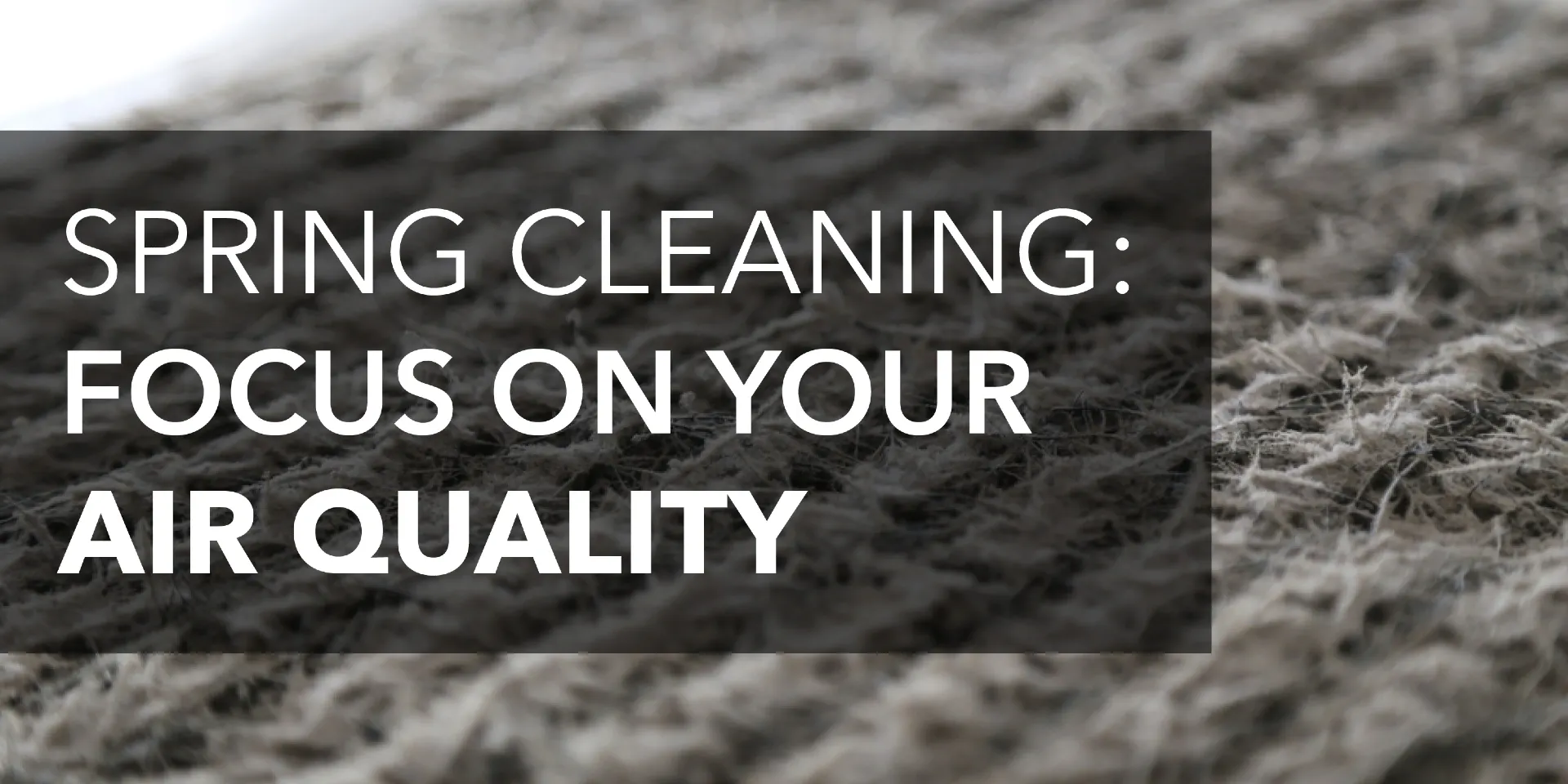 Dirty air filter with text: "Spring cleaning: focus on your air quality"